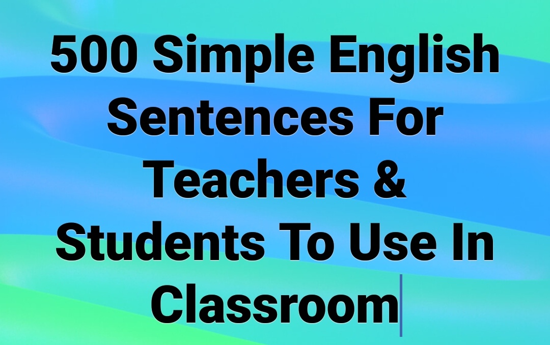 500-simple-english-sentences-for-teachers-students-to-use-in