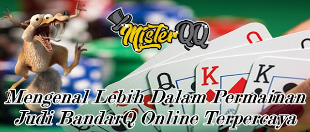 Mengenal Lebih Dalam Permainan Judi BandarQ Online Terpercaya