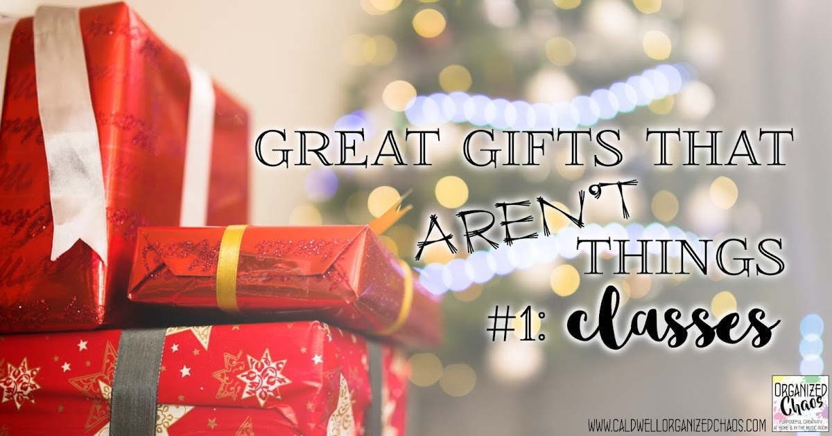 Awesome Gifts That Aren't Things classes Organized Chaos