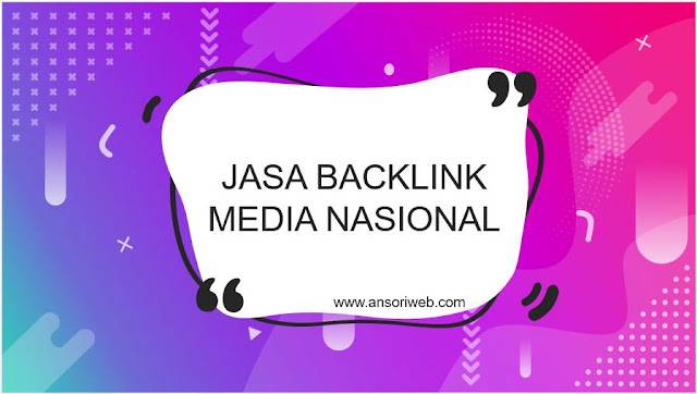 Jasa Backlink Media Nasional Murah, Bergaransi, dan Terbaik