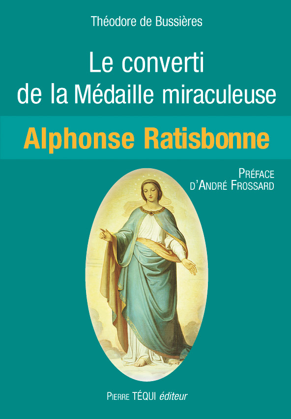 Alphonse Ratisbonne - Le converti de la Médaille miraculeuse