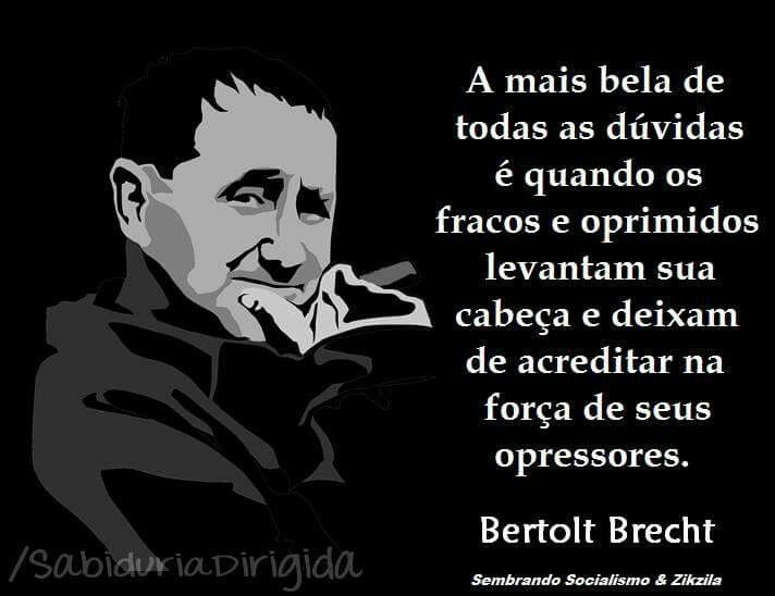 José Carlos Cordeiro Freire - frases.: Bertolt Brecht : a mais bela de  todas as dúvidas....