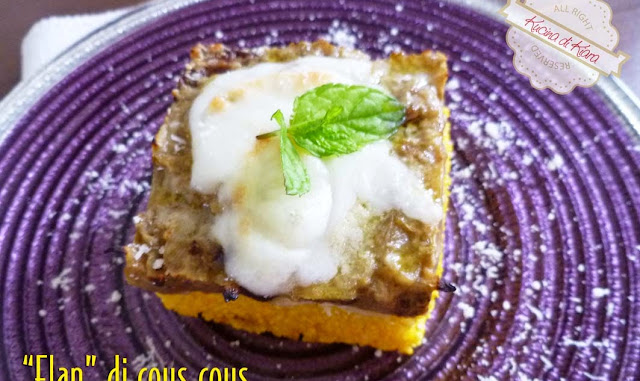 “Flan” di cous cous e melanzane “Flan” di cous cous e melanzane