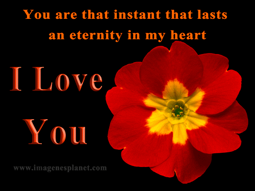 You are that instant that lasts an eternity in my heart. I LOVE YOU