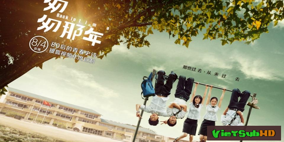 Phim Năm Tháng Vội Vã 1 Hoàn tất (16/16) VietSub HD | Back In Time 2014