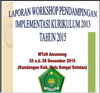 Lampiran Laporan Workshop Pendampingan Implementasi Kurikulum 2013 Versi Mtsn Amawang Tahun 2015