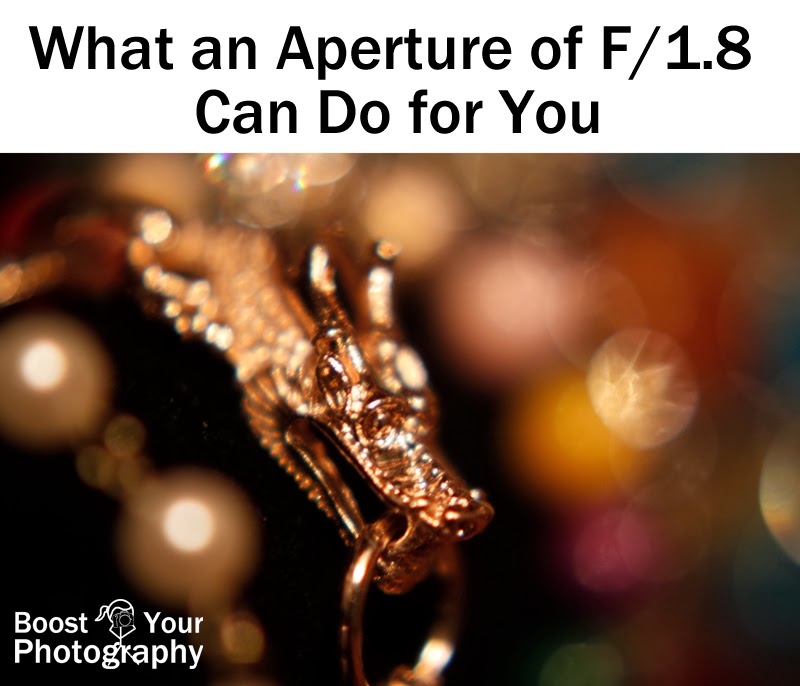 What an Aperture of F/1.8 Can Do for You | Boost Your Photography