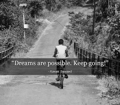 Dreams are possible. Keep going! - Ronak Sawant