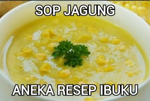 Resep Sop Jagung Super Lezat