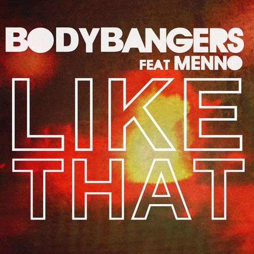 Bodybangers Feat. Menno – Like That (Radio Edit)
