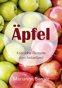 Äpfel: Köstliche Rezepte zum Anbeißen