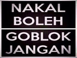 Nakal Boleh Goblok Jangan