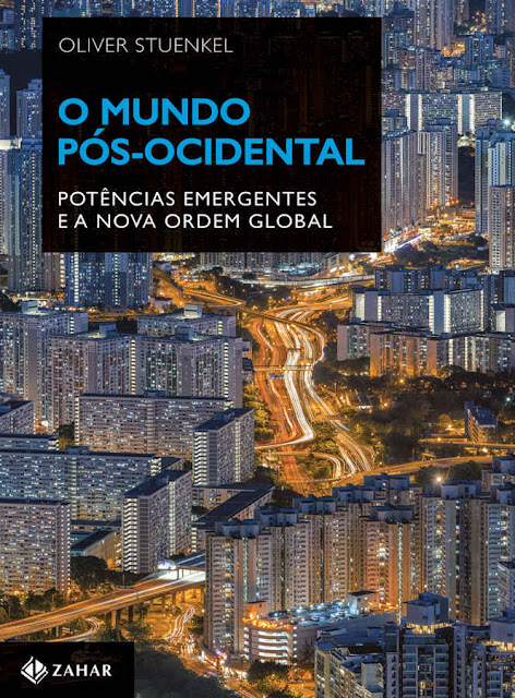 O mundo pós-ocidental Potências emergentes e a nova ordem global - Oliver Stuenkel