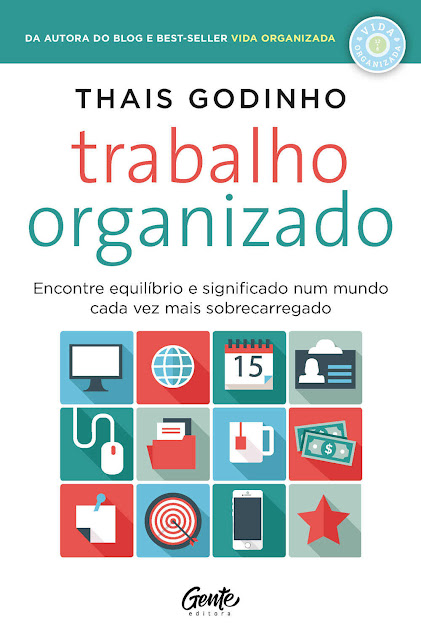 Trabalho organizado Encontre equilíbrio e significado num mundo cada vez mais sobrecarregado - Thais Godinho