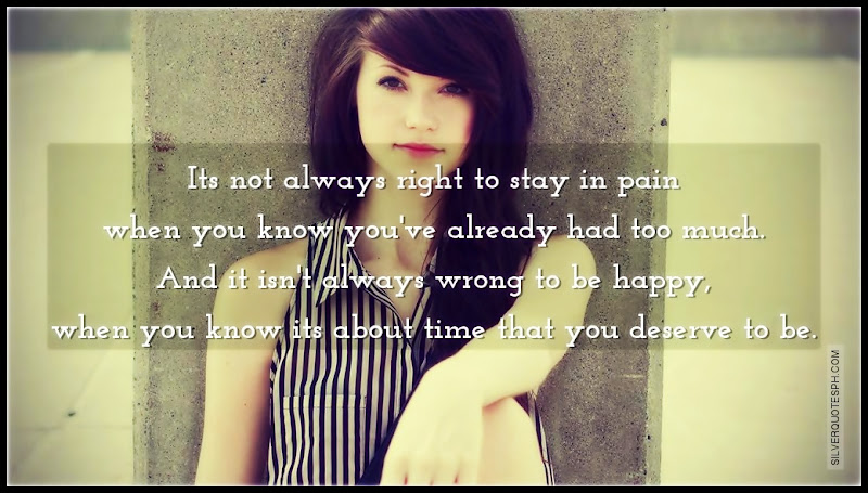Its Not Always Right To Stay In Pain When You Know You've Already Had Too Much, Picture Quotes, Love Quotes, Sad Quotes, Sweet Quotes, Birthday Quotes, Friendship Quotes, Inspirational Quotes, Tagalog Quotes