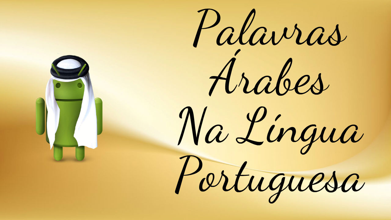 10 palavras portuguesas de origem árabe que vão fazer você se