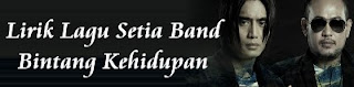 Lirik Lagu Setia Band - Bintang Kehidupan