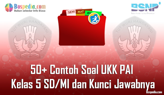 50+ Contoh Soal UKK PAI Kelas 5 SD/MI dan Kunci Jawabnya Terbaru