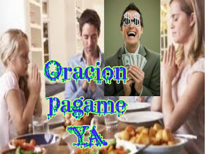 Oracion pagame mi i dinero que me deves ya.