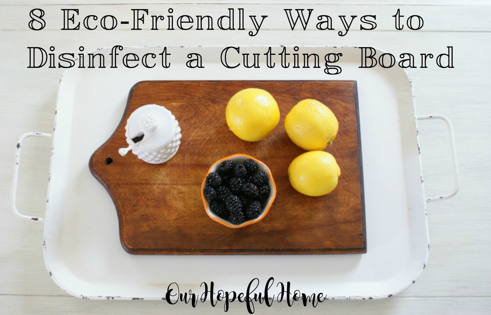 Our Hopeful Home 8 EcoFriendly Ways to Disinfect A Cutting Board With Ingredients From Your Pantry