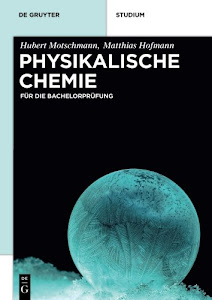 Physikalische Chemie: Für die Bachelorprüfung (De Gruyter Studium)