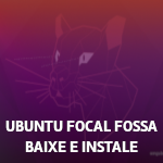 Instalando ou atualizando o Ubuntu 20.04 Focal Fossa