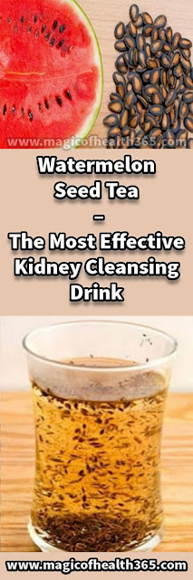 Watermelon Seed Tea – The Most Effective Kidney Cleansing Drink