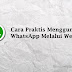 WA Web Cara Praktis Menggunakan Whatsapp Melalui Web