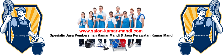 Jasa Perawatan Salon Kamar Mandi | Spesialis Cleaning Service Kamar Mandi Toilet WC