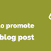 How to Promote Your Blog 3 Simple Methods