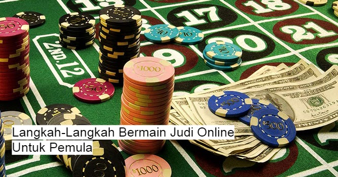 Langkah-Langkah Bermain Judi Online Untuk Pemula ~ TIPS DAN PANDUAN