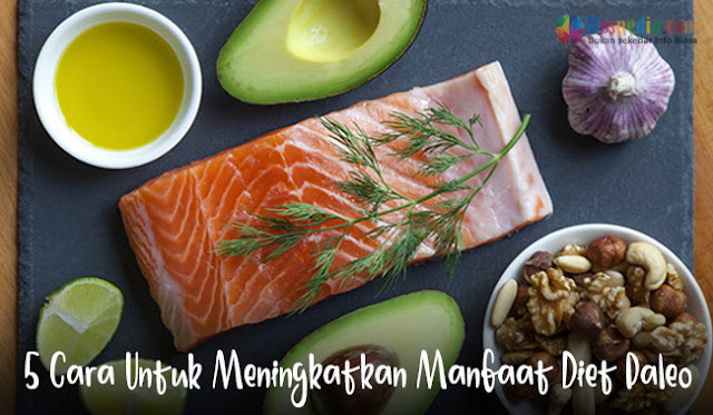 5 Cara Untuk Meningkatkan Manfaat Diet Paleo