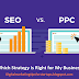 SEO Or PPC: Which One is Better For Your Business