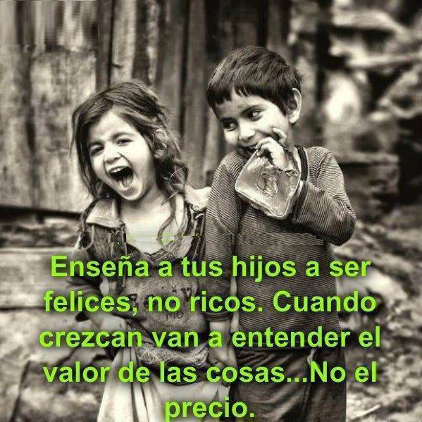 Frases de Corazón ENSÉÑALES COSAS BUENAS A TUS HIJOS Y EL VALOR DE LAS