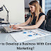 How to Develop a Business With Content Marketing?