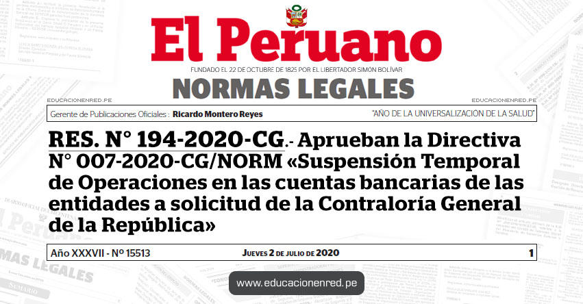 RES. N° 194-2020-CG.- Aprueban la Directiva N° 007-2020-CG/NORM «Suspensión Temporal de Operaciones en las cuentas bancarias de las entidades a solicitud de la Contraloría General de la República» RES. N° 194-2020-CG.- Aprueban la Directiva N° 007-2020-CG/NORM «Suspensión Temporal de Operaciones en las cuentas bancarias de las entidades a solicitud de la Contraloría General de la República»