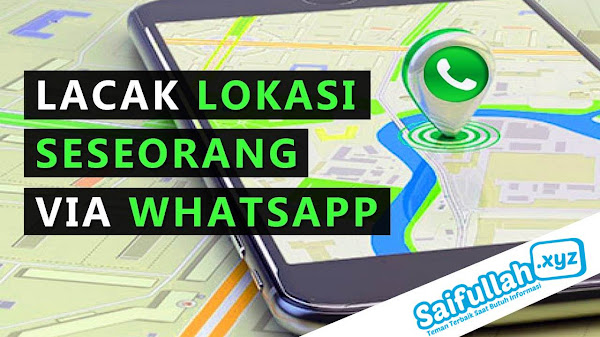 Cara Lacak Lokasi Seseorang Dengan Whatsapp Tanpa Ketahuan