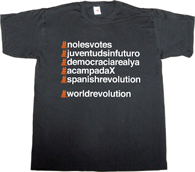 #nolesvotes #juventudsinfuturo #democraciarealya #spanishrevolution activism  internet 2.0 t-shirt ephemeral-t-shirts