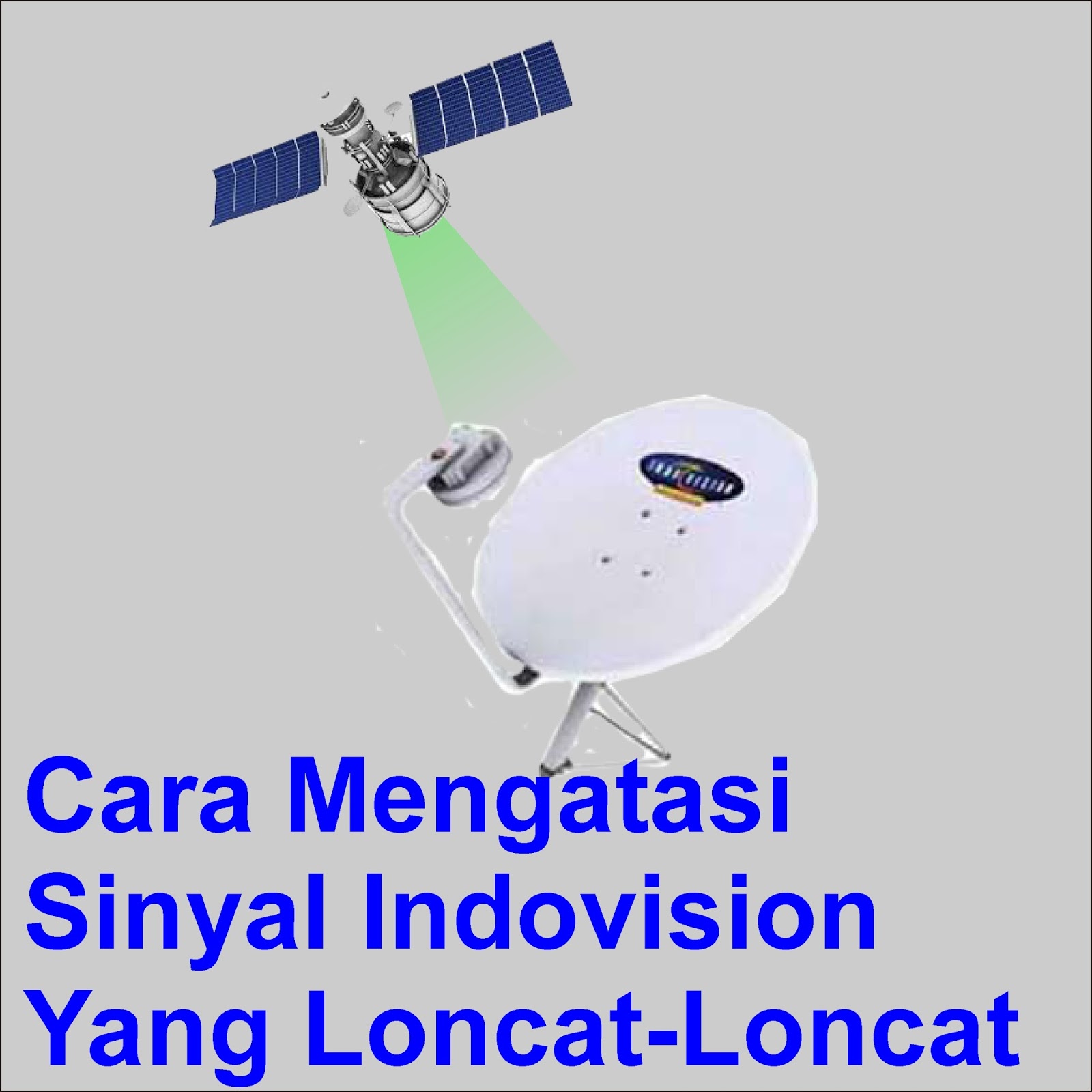 Cara Mengatasi Sinyal Indovision Yang LoncatLoncat TonoMons Cara Mengatasi Sinyal Indovision Yang LoncatLoncat TonoMons