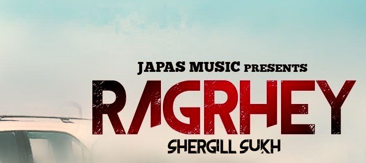 RAGRHEY Full Soang Download by SHERGILL SUKH Free