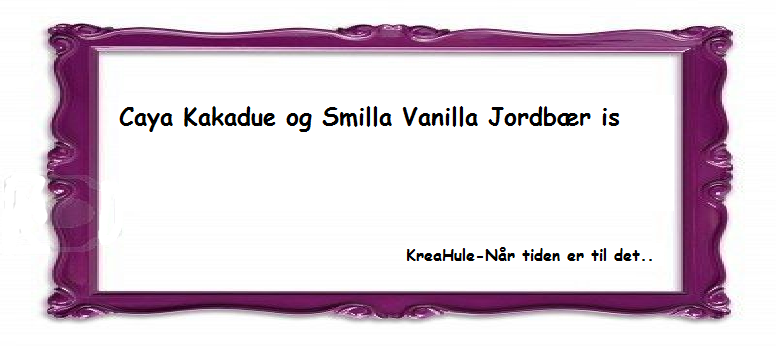 Caya Kakadue og Smilla Vanilla Jordbær is