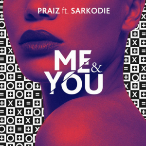 Praiz – Me And You Ft. Sarkodie