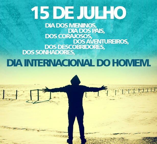 VM Por Lucivan Oliveira: 15 de Julho: Dia Internacional Do Homem!
