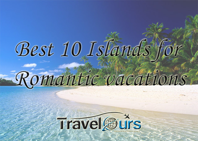 Top 10 Islands for Romantic vacations Top 10 Islands for Romantic vacations