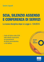 Scia, silenzio assenso e conferenza di servizi. La nuova disciplina dopo la legge 124/2015. Con CD-ROM
