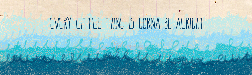 every little thing is gonna be alright :)