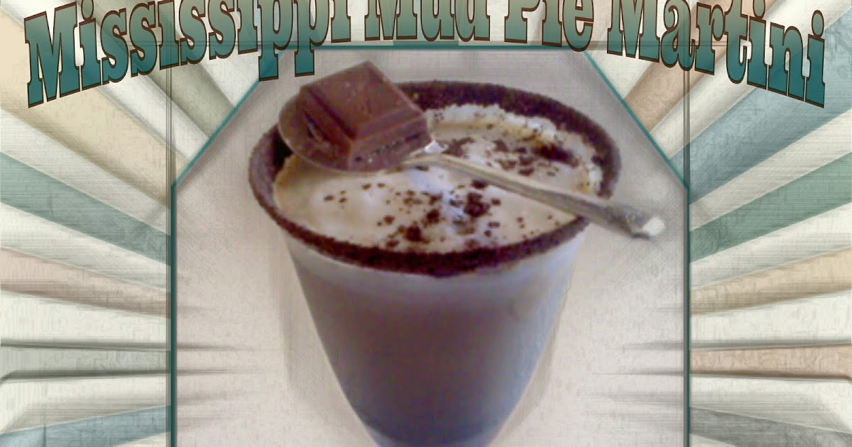 The MARTINI DIVA The MISSISSIPPI MUD PIE MARTINI