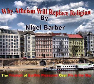 Why Atheism Will Replace Religion: The triumph of earthly pleasures over pie in the Sky