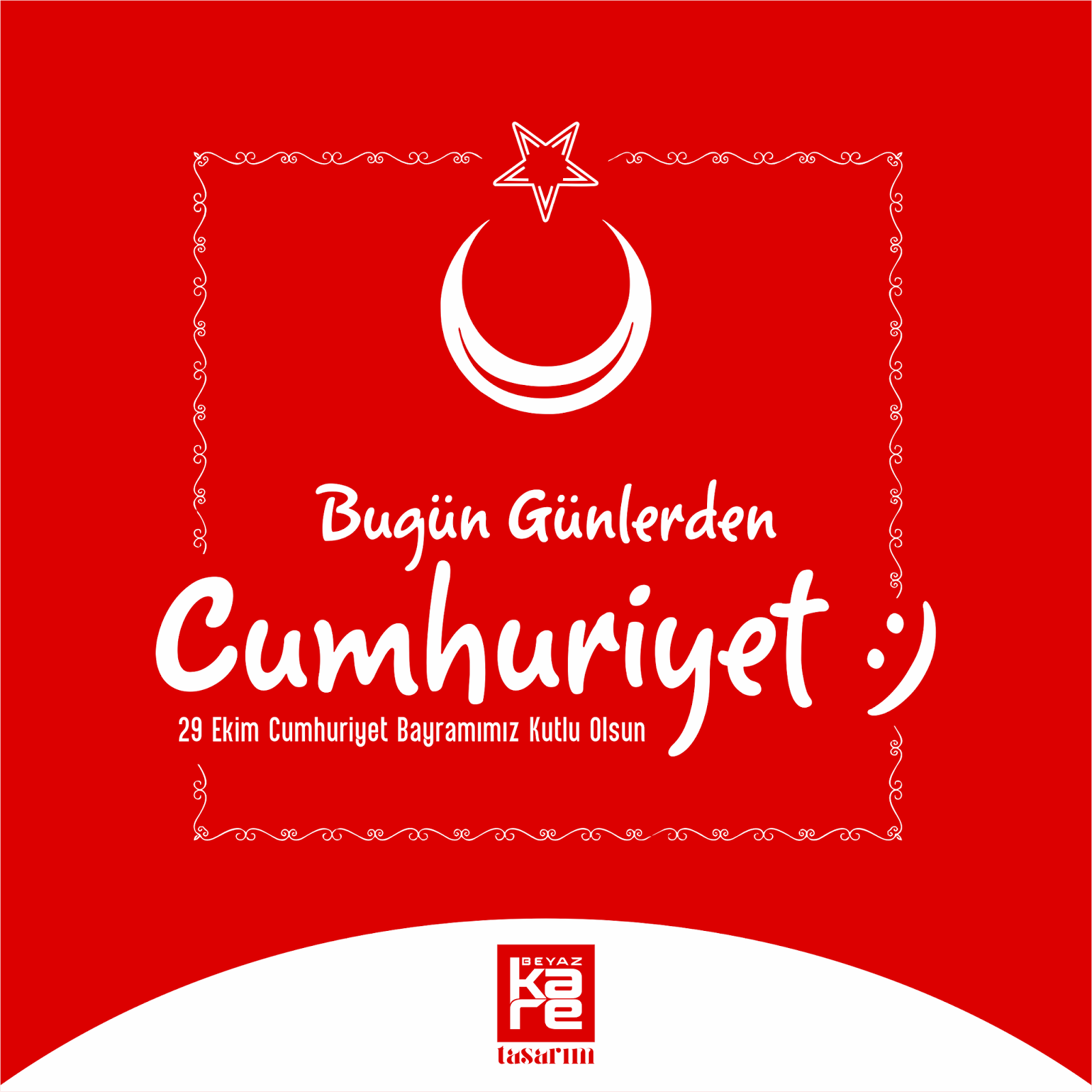 29 Ekim Cumhuriyet Bayramımız Kutlu Olsun - Beyaz Kare Tasarım