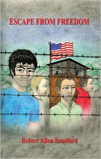 Escape From Freedom - an Orwellian concept of a government putting political dissenters in concentration camps by Robert Allen Bradford